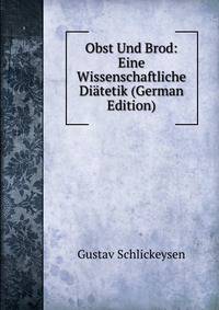Obst Und Brod: Eine Wissenschaftliche Diatetik (German Edition)