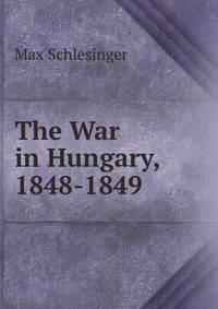 The War in Hungary, 1848-1849
