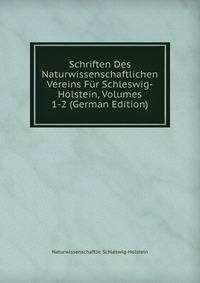 Schriften Des Naturwissenschaftlichen Vereins Fur Schleswig-Holstein, Volumes 1-2 (German Edition)