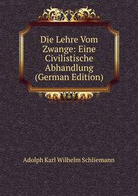 Die Lehre Vom Zwange: Eine Civilistische Abhandlung (German Edition)