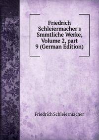 Friedrich Schleiermacher's Smmtliche Werke, Volume 2, part 9 (German Edition)