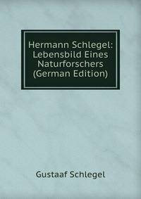 Hermann Schlegel: Lebensbild Eines Naturforschers (German Edition)
