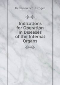 Indications for Operation in Diseases of the Internal Organs