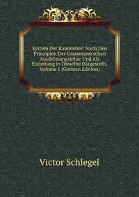 System Der Raumlehre: Nach Den Prinzipien Der Grassmann'schen Ausdehnungslehre Und Als Einleitung in Dieselbe Dargestellt, Volume 1 (German Edition)