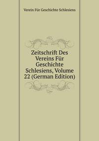 Zeitschrift Des Vereins Fur Geschichte Schlesiens, Volume 22 (German Edition)