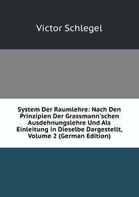 System Der Raumlehre: Nach Den Prinzipien Der Grassmann'schen Ausdehnungslehre Und Als Einleitung in Dieselbe Dargestellt, Volume 2 (German Edition)