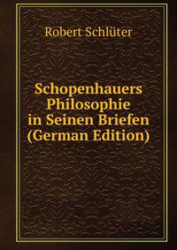 Schopenhauers Philosophie in Seinen Briefen (German Edition)
