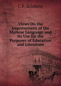 Views On the Improvement of the Maltese Language and Its Use for the Purposes of Education and Literature