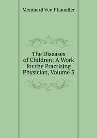 The Diseases of Children: A Work for the Practising Physician, Volume 3