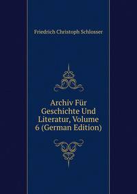 Archiv Fur Geschichte Und Literatur, Volume 6 (German Edition)