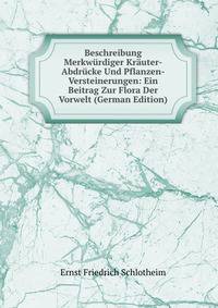 Beschreibung Merkwurdiger Krauter-Abdrucke Und Pflanzen-Versteinerungen: Ein Beitrag Zur Flora Der Vorwelt (German Edition)