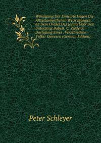 Wurdigung Der Einwurfe Gegen Die Alttestamentlichen Weissagungen an Dem Orakel Des Jesaia Uber Den Untergang Babels, C. Zugleich Darlegung Eines . Verschiedene Volker Gewesen (German Edition)