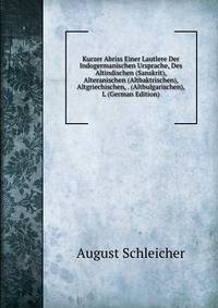 Kurzer Abriss Einer Lautlere Der Indogermanischen Ursprache, Des Altindischen (Sanskrit), Alteranischen (Altbaktrischen), Altgriechischen, . (Altbulgarischen), L (German Edition)