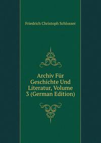 Archiv Fur Geschichte Und Literatur, Volume 3 (German Edition)