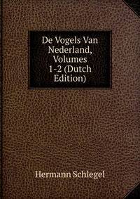 De Vogels Van Nederland, Volumes 1-2 (Dutch Edition)