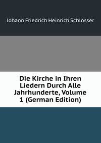 Die Kirche in Ihren Liedern Durch Alle Jahrhunderte, Volume 1 (German Edition)