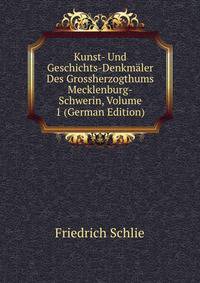 Kunst- Und Geschichts-Denkm?ler Des Grossherzogthums Mecklenburg-Schwerin, Volume 1 (German Edition)