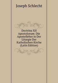 Doctrina XII Apostolorum: Die Apostellehre in Der Liturgie Der Katholischen Kirche (Latin Edition)