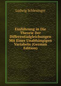 Einfuhrung in Die Theorie Der Differentialgleichungen Mit Einer Unabhangigen Variabeln (German Edition)