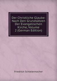 Der Christliche Glaube: Nach Den Grundsatzen Der Evangelischen Kirche, Volume 2 (German Edition)