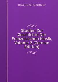 Studien Zur Geschichte Der Franzosischen Musik, Volume 2 (German Edition)
