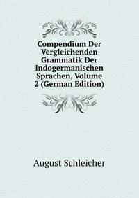 Compendium Der Vergleichenden Grammatik Der Indogermanischen Sprachen, Volume 2 (German Edition)