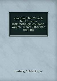 Handbuch Der Theorie Der Linearen Differentialgleichungen, Volume 2, part 2 (German Edition)