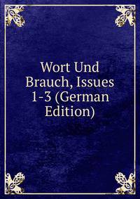 Wort Und Brauch, Issues 1-3 (German Edition)