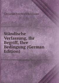 Standische Verfassung, Ihr Begriff, Ihre Bedingung (German Edition)