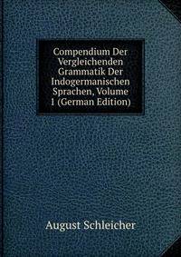 Compendium Der Vergleichenden Grammatik Der Indogermanischen Sprachen, Volume 1 (German Edition)