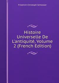 Histoire Universelle De L'antiquit?, Volume 2 (French Edition)