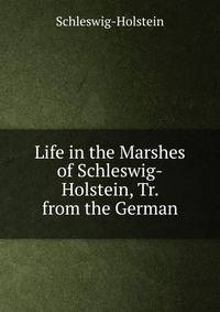 Life in the Marshes of Schleswig-Holstein, Tr. from the German