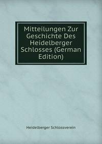 Mitteilungen Zur Geschichte Des Heidelberger Schlosses (German Edition)