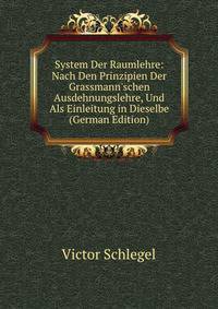 System Der Raumlehre: Nach Den Prinzipien Der Grassmann'schen Ausdehnungslehre, Und Als Einleitung in Dieselbe (German Edition)