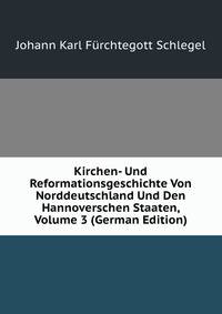 Kirchen- Und Reformationsgeschichte Von Norddeutschland Und Den Hannoverschen Staaten, Volume 3 (German Edition)