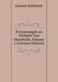 Erinnerungen an Wilhelm Von Humboldt, Volume 1 (German Edition)