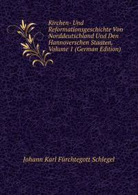 Kirchen- Und Reformationsgeschichte Von Norddeutschland Und Den Hannoverschen Staaten, Volume 1 (German Edition)