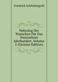 Nekrolog Der Teutschen Fur Das Neunzehnte Jahrhundert, Volume 5 (German Edition)