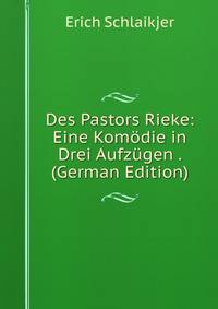 Des Pastors Rieke: Eine Komodie in Drei Aufzugen . (German Edition)