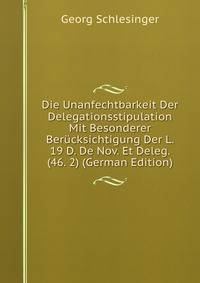 Die Unanfechtbarkeit Der Delegationsstipulation Mit Besonderer Berucksichtigung Der L. 19 D. De Nov. Et Deleg. (46. 2) (German Edition)