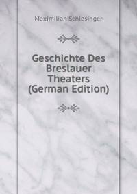 Geschichte Des Breslauer Theaters (German Edition)
