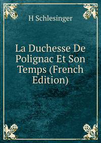 La Duchesse De Polignac Et Son Temps (French Edition)