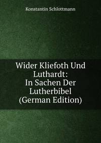 Wider Kliefoth Und Luthardt: In Sachen Der Lutherbibel (German Edition)