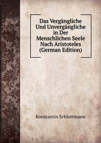 Das Vergangliche Und Unvergangliche in Der Menschlichen Seele Nach Aristoteles (German Edition)