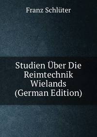 Studien Uber Die Reimtechnik Wielands (German Edition)
