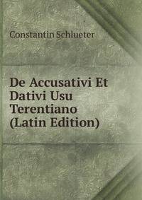 De Accusativi Et Dativi Usu Terentiano (Latin Edition)