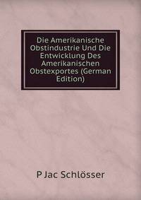 Die Amerikanische Obstindustrie Und Die Entwicklung Des Amerikanischen Obstexportes (German Edition)