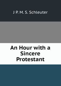 An Hour with a Sincere Protestant