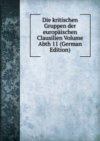 Die kritischen Gruppen der europaischen Clausilien Volume Abth 11 (German Edition)
