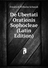 De Ubertati Orationis Sophocleae (Latin Edition)